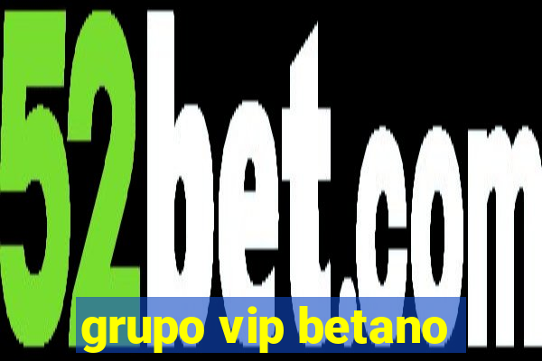 grupo vip betano